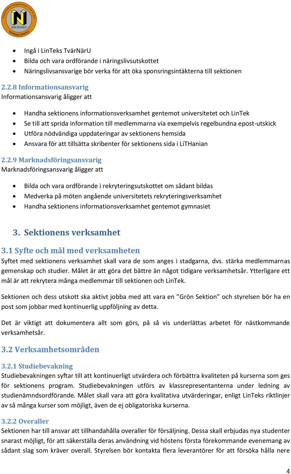 regelbundna epost-utskick Utföra nödvändiga uppdateringar av sektionens hemsida Ansvara för att tillsätta skribenter för sektionens sida i LiTHanian 2.