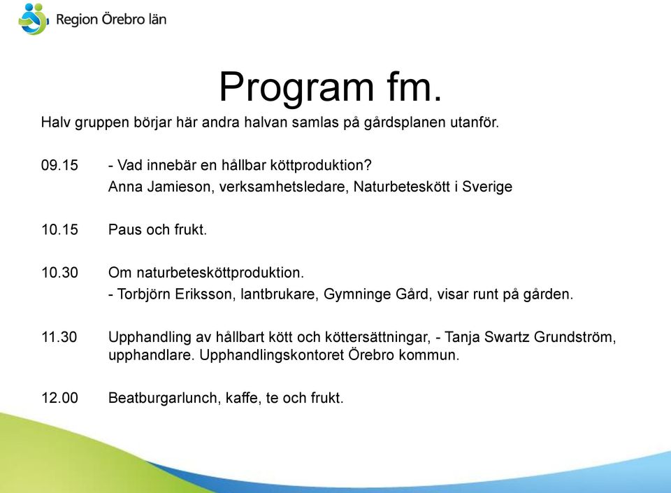 15 Paus och frukt. 10.30 Om naturbetesköttproduktion.