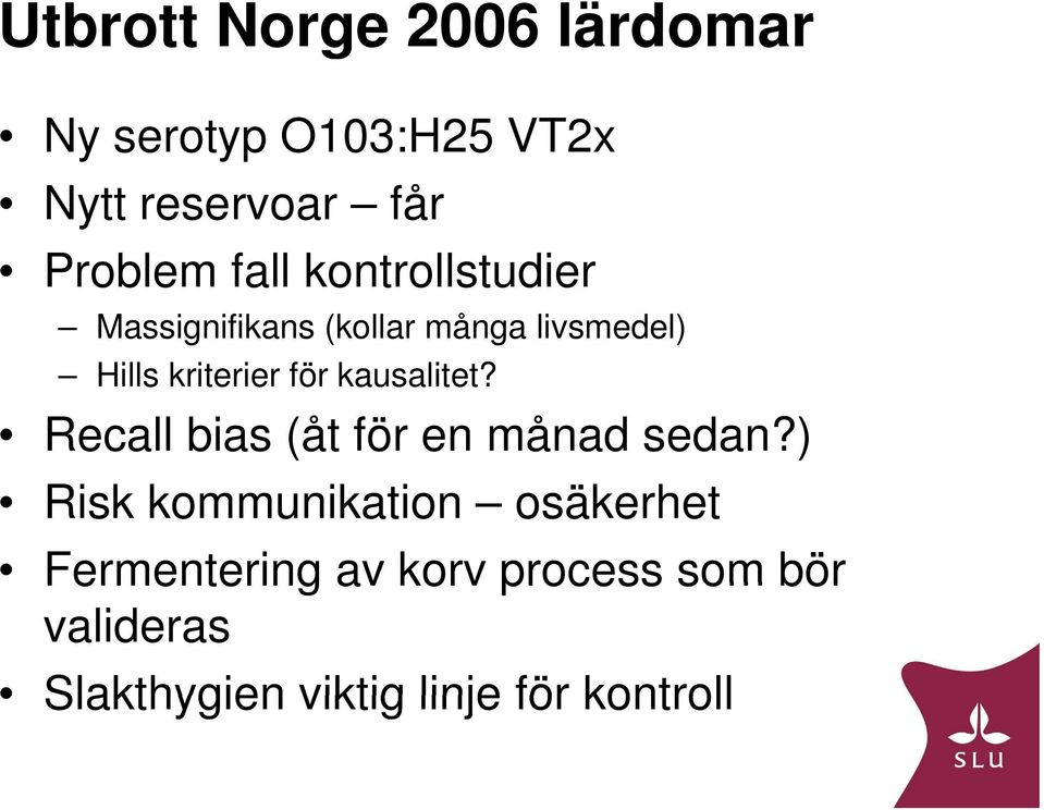 kausalitet? Recall bias (åt för en månad sedan?