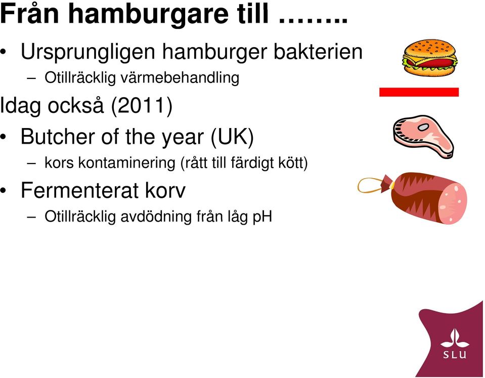 värmebehandling Idag också (2011) Butcher of the year