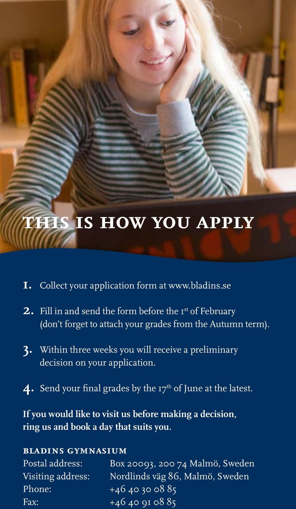 Within three weeks you will receive a preliminary decision on your application. 4. Send your final grades by the 17 th of June at the latest.