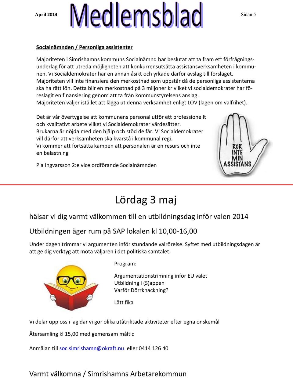 Majoriteten vill inte finansiera den merkostnad som uppstår då de personliga assistenterna ska ha rätt lön.
