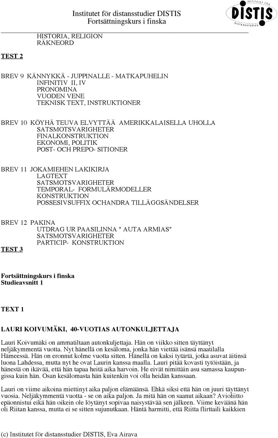 TILLÄGGSÄNDELSER BREV 12 PAKINA UTDRAG UR PAASILINNA " AUTA ARMIAS" SATSMOTSVARIGHETER PARTICIP- KONSTRUKTION TEST 3 Studieavsnitt 1 TEXT 1 LAURI KOIVUMÄKI, 40-VUOTIAS AUTONKULJETTAJA Lauri Koivumäki