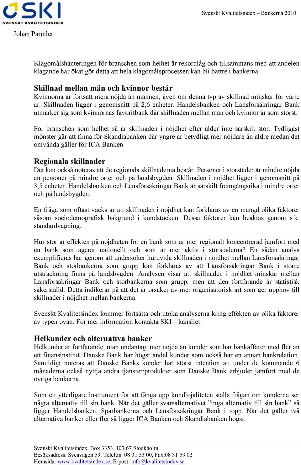 Handelsbanken och Länsförsäkringar Bank utmärker sig som kvinnornas favoritbank där skillnaden mellan män och kvinnor är som störst.