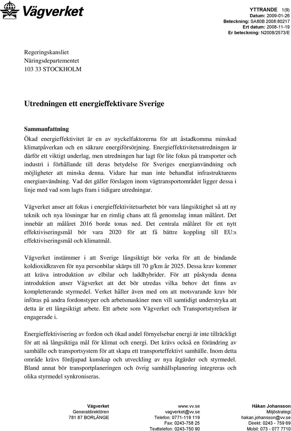 Energieffektivitetsutredningen är därför ett viktigt underlag, men utredningen har lagt för lite fokus på transporter och industri i förhållande till deras betydelse för Sveriges energianvändning och