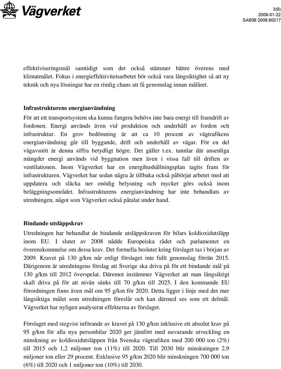 Infrastrukturens energianvändning För att ett transportsystem ska kunna fungera behövs inte bara energi till framdrift av fordonen.