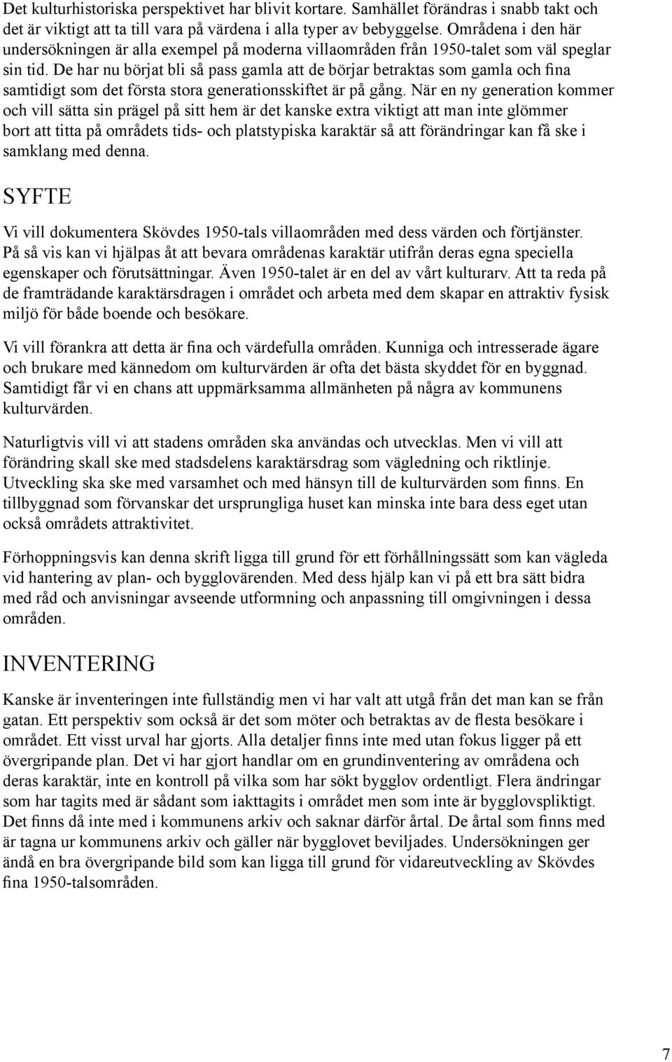 De har nu börjat bli så pass gamla att de börjar betraktas som gamla och fina samtidigt som det första stora generationsskiftet är på gång.