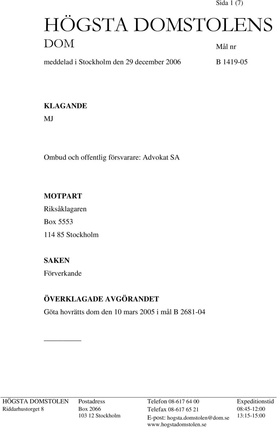 hovrätts dom den 10 mars 2005 i mål B 2681-04 HÖGSTA DOMSTOLEN Postadress Telefon 08-617 64 00 Expeditionstid
