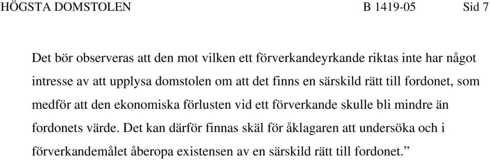 att den ekonomiska förlusten vid ett förverkande skulle bli mindre än fordonets värde.