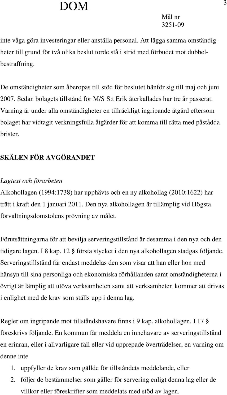 Varning är under alla omständigheter en tillräckligt ingripande åtgärd eftersom bolaget har vidtagit verkningsfulla åtgärder för att komma till rätta med påstådda brister.