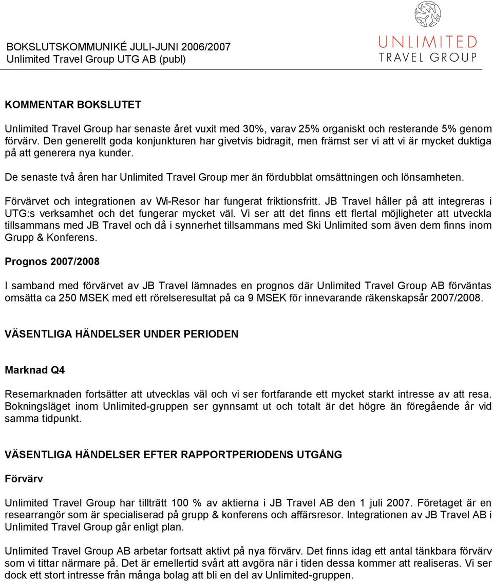 De senaste två åren har Unlimited Travel Group mer än fördubblat omsättningen och lönsamheten. Förvärvet och integrationen av Wi-Resor har fungerat friktionsfritt.