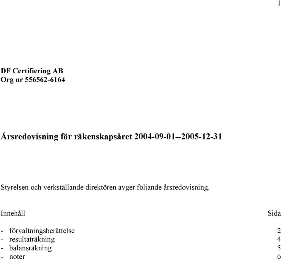verkställande direktören avger följande årsredovisning.