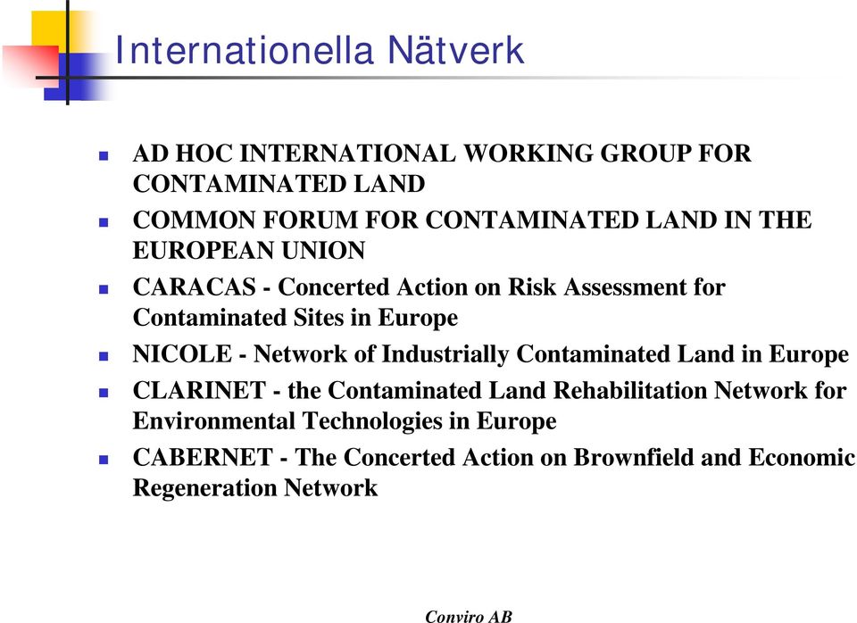 - Network of Industrially Contaminated Land in Europe CLARINET - the Contaminated Land Rehabilitation Network for