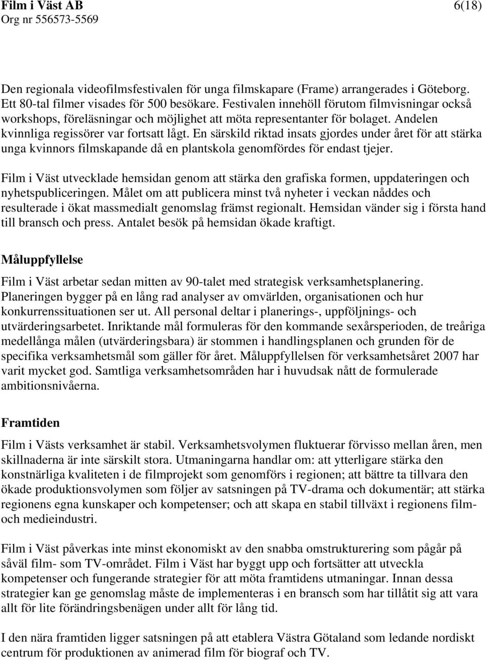 En särskild riktad insats gjordes under året för att stärka unga kvinnors filmskapande då en plantskola genomfördes för endast tjejer.