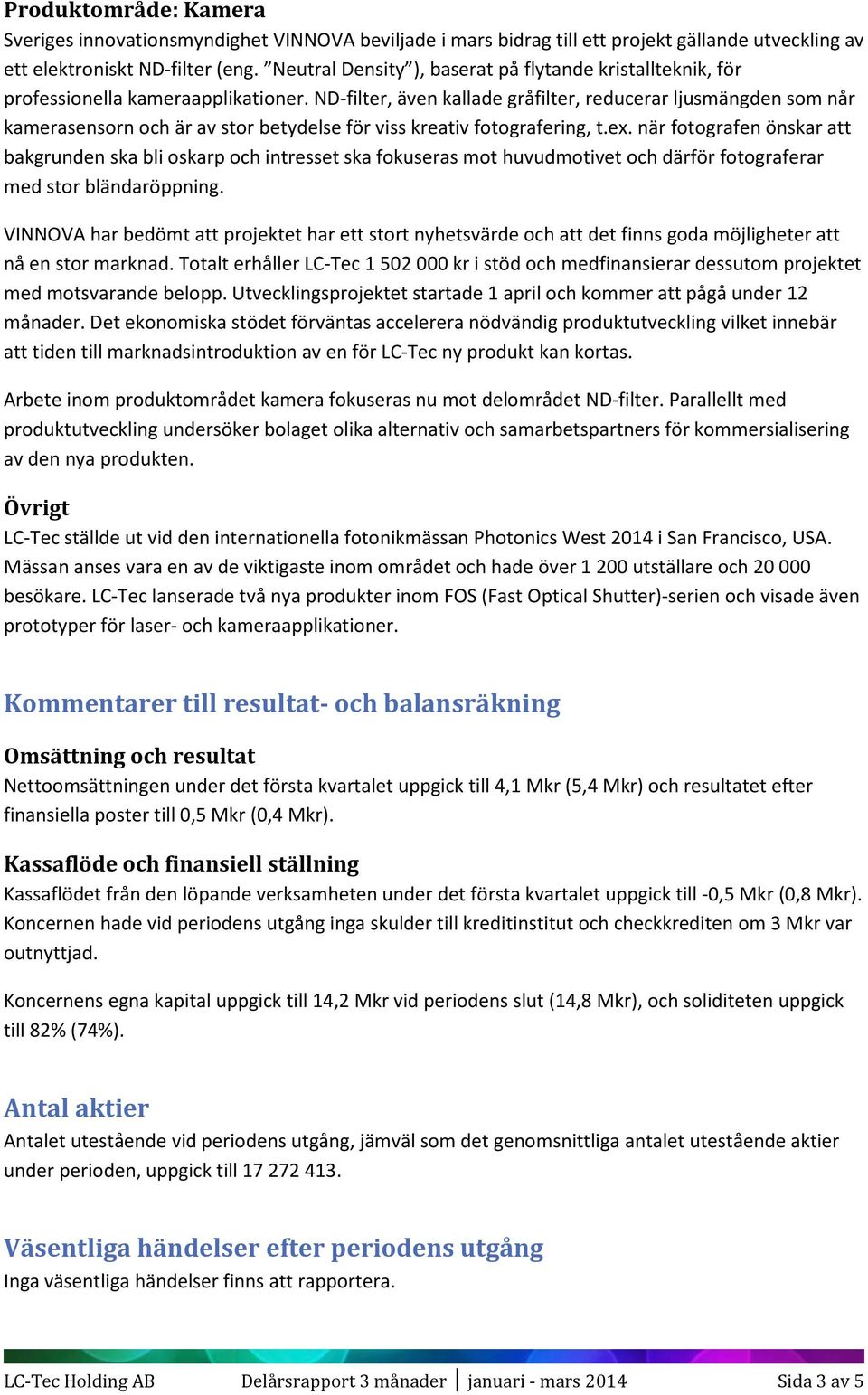 ND-filter, även kallade gråfilter, reducerar ljusmängden som når kamerasensorn och är av stor betydelse för viss kreativ fotografering, t.ex.