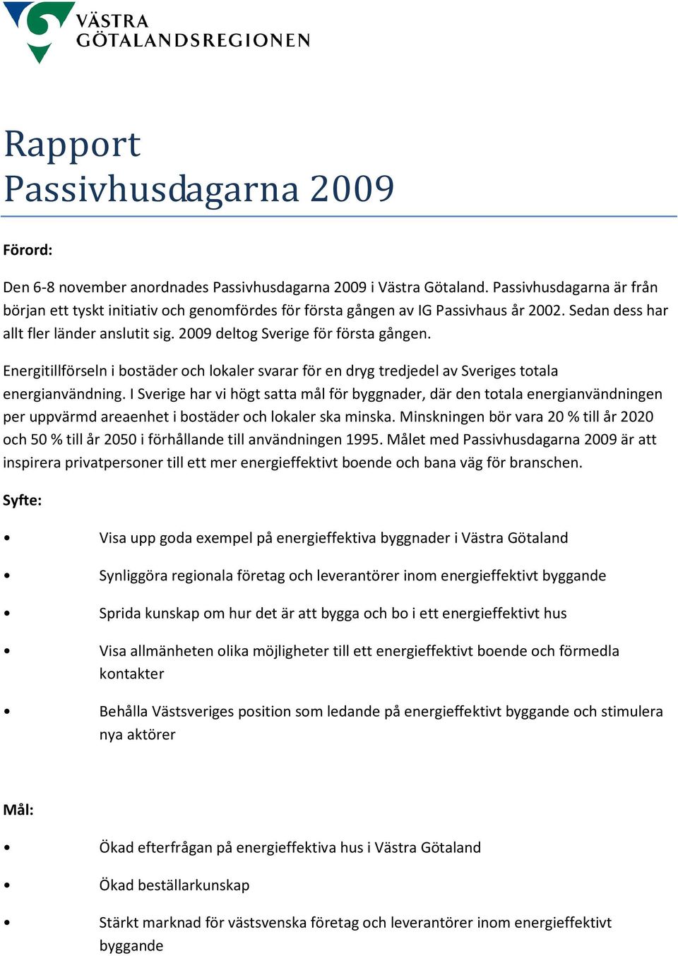 Energitillförseln i bostäder och lokaler svarar för en dryg tredjedel av Sveriges totala energianvändning.