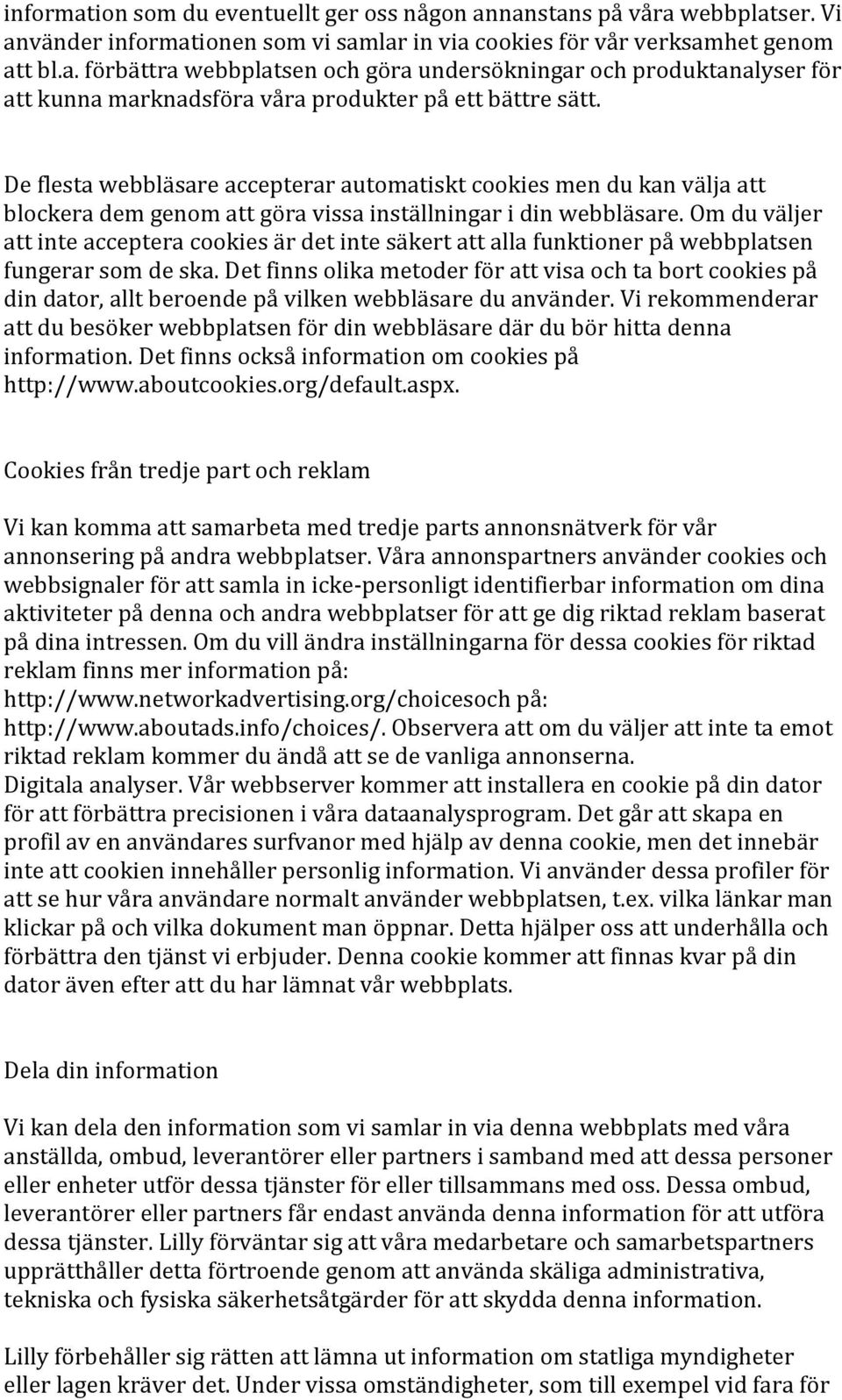 Om du väljer att inte acceptera cookies är det inte säkert att alla funktioner på webbplatsen fungerar som de ska.