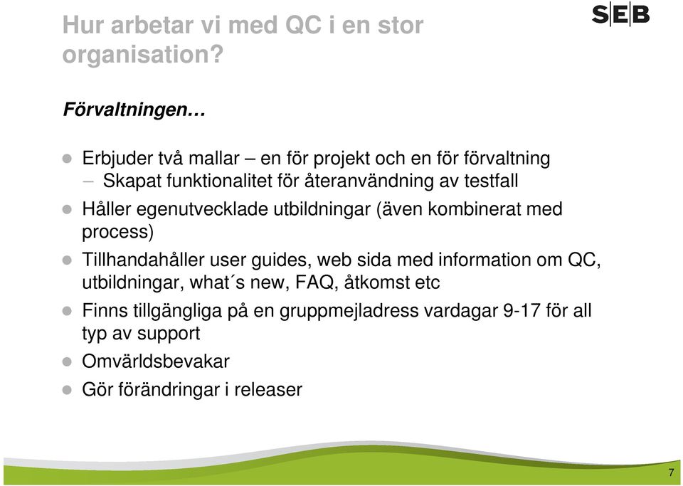 testfall Håller egenutvecklade utbildningar (även kombinerat med process) Tillhandahåller user guides, web sida med