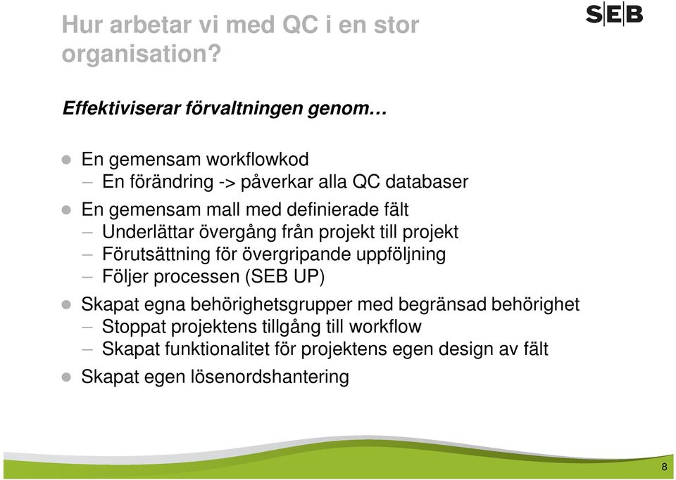 med definierade fält Underlättar övergång från projekt till projekt Förutsättning för övergripande uppföljning Följer