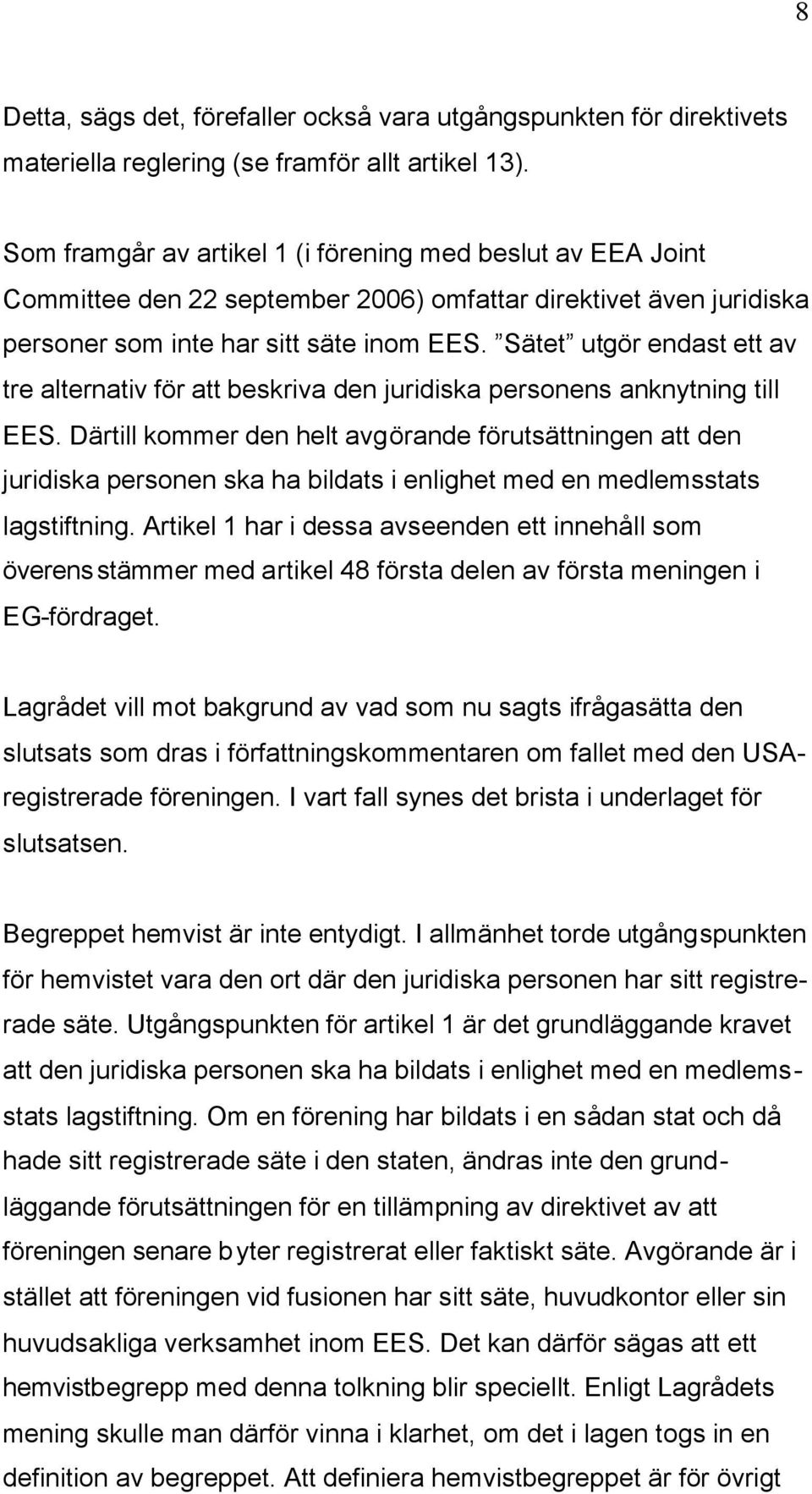 Sätet utgör endast ett av tre alternativ för att beskriva den juridiska personens anknytning till EES.