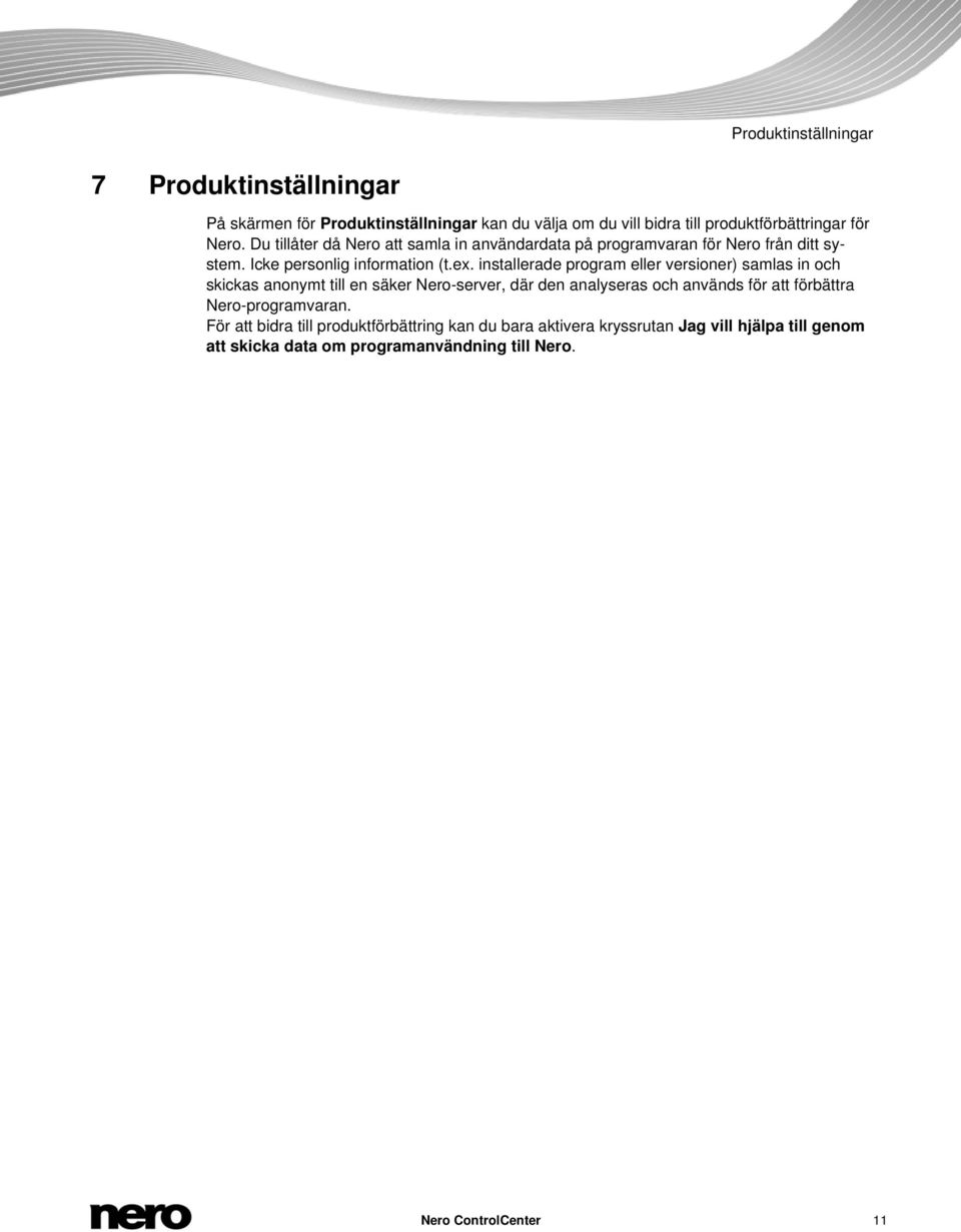 installerade program eller versioner) samlas in och skickas anonymt till en säker Nero-server, där den analyseras och används för att förbättra