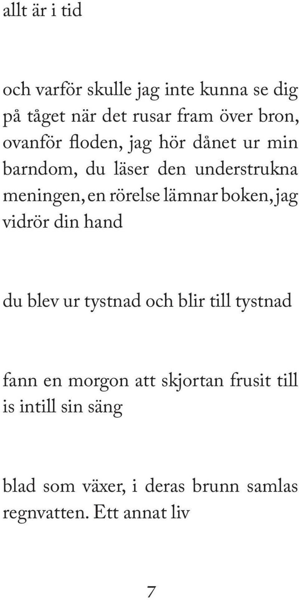 lämnar boken, jag vidrör din hand du blev ur tystnad och blir till tystnad fann en morgon att