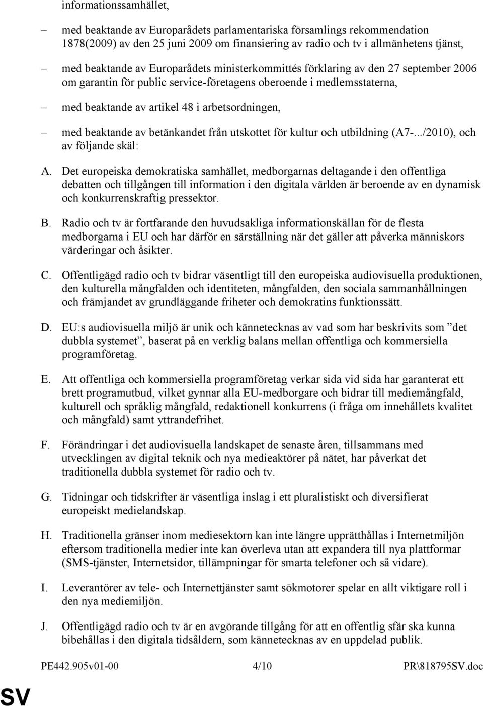 av betänkandet från utskottet för kultur och utbildning (A7-.../2010), och av följande skäl: A.