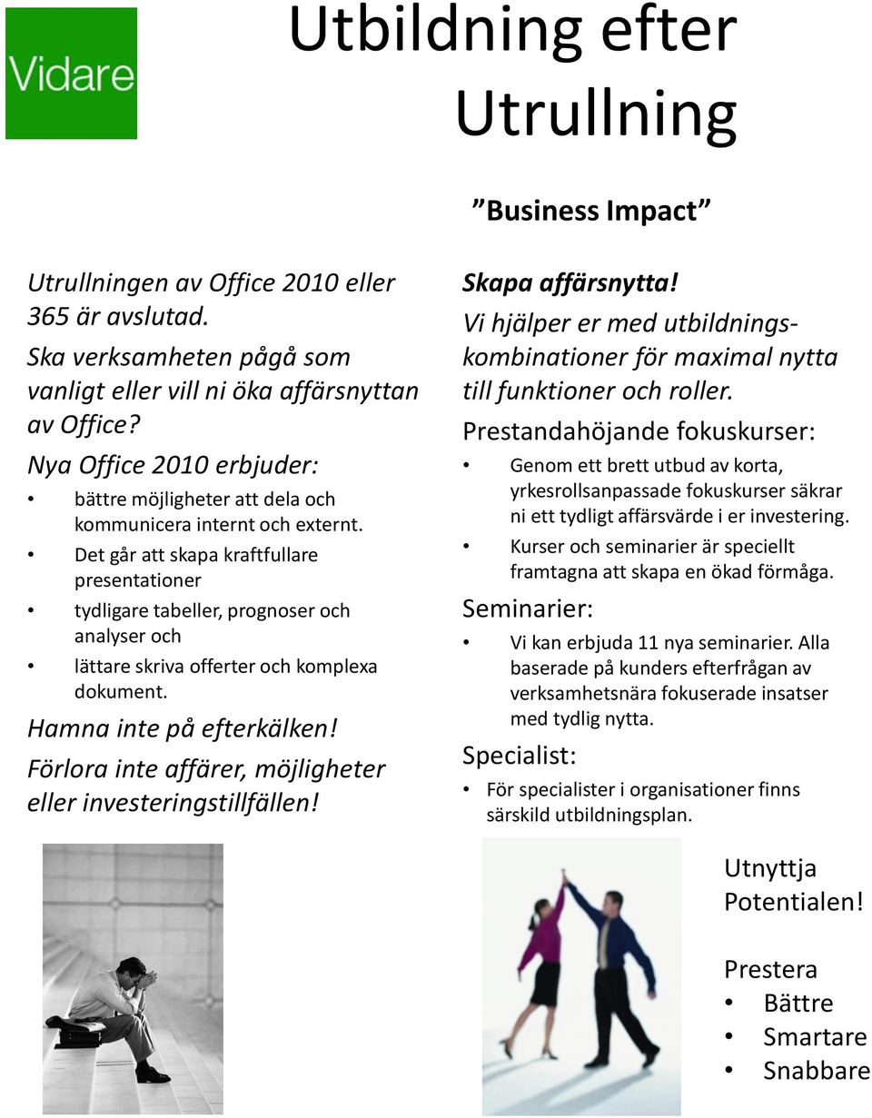 Det går att skapa kraftfullare presentationer tydligare tabeller, prognoser och analyser och lättare skriva offerter och komplexa dokument. Hamna inte på efterkälken!