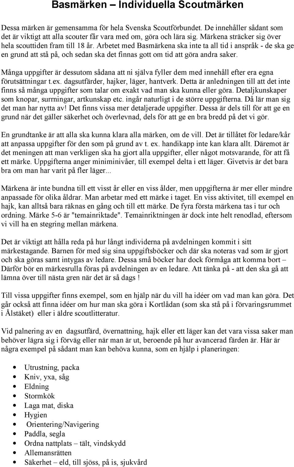 Arbetet med Basmärkena ska inte ta all tid i anspråk - de ska ge en grund att stå på, och sedan ska det finnas gott om tid att göra andra saker.