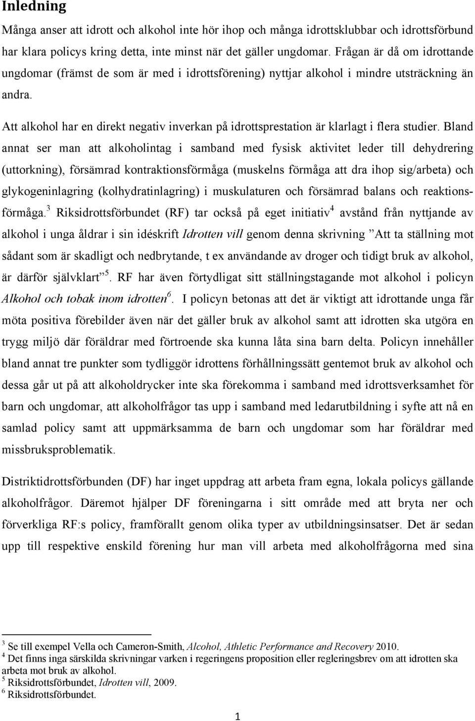 Att alkohol har en direkt negativ inverkan på idrottsprestation är klarlagt i flera studier.