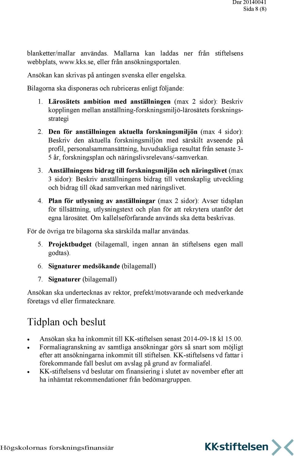 Den för anställningen aktuella forskningsmiljön (max 4 sidor): Beskriv den aktuella forskningsmiljön med särskilt avseende på profil, personalsammansättning, huvudsakliga resultat från senaste 3-5