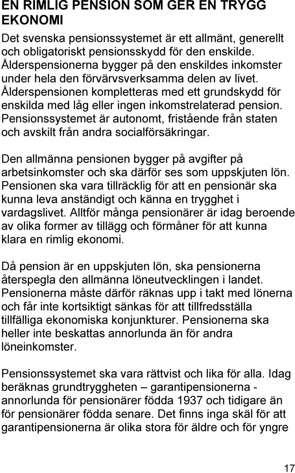 Ålderspensionen kompletteras med ett grundskydd för enskilda med låg eller ingen inkomstrelaterad pension.
