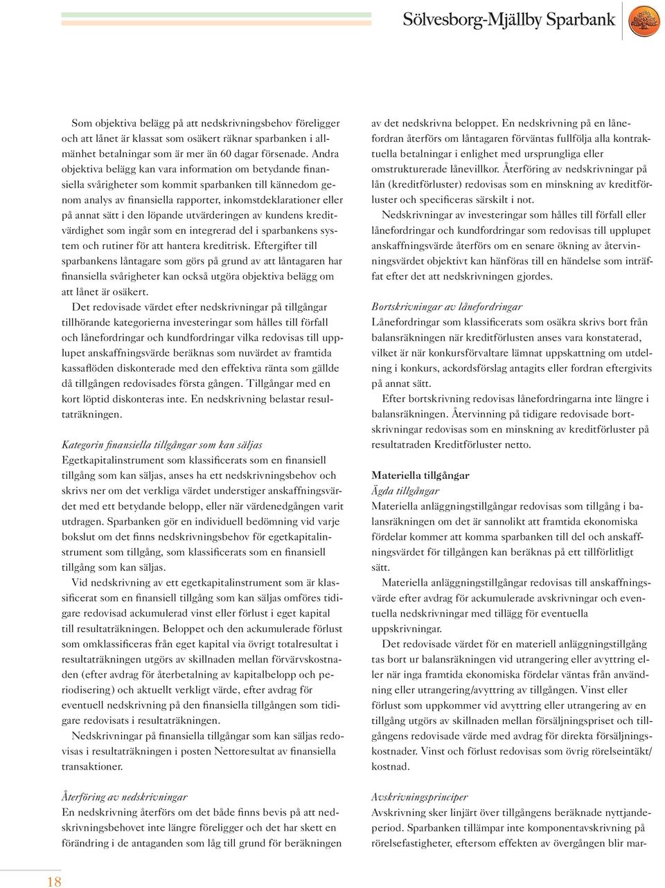 den löpande utvärderingen av kundens kreditvärdighet som ingår som en integrerad del i sparbankens system och rutiner för att hantera kreditrisk.