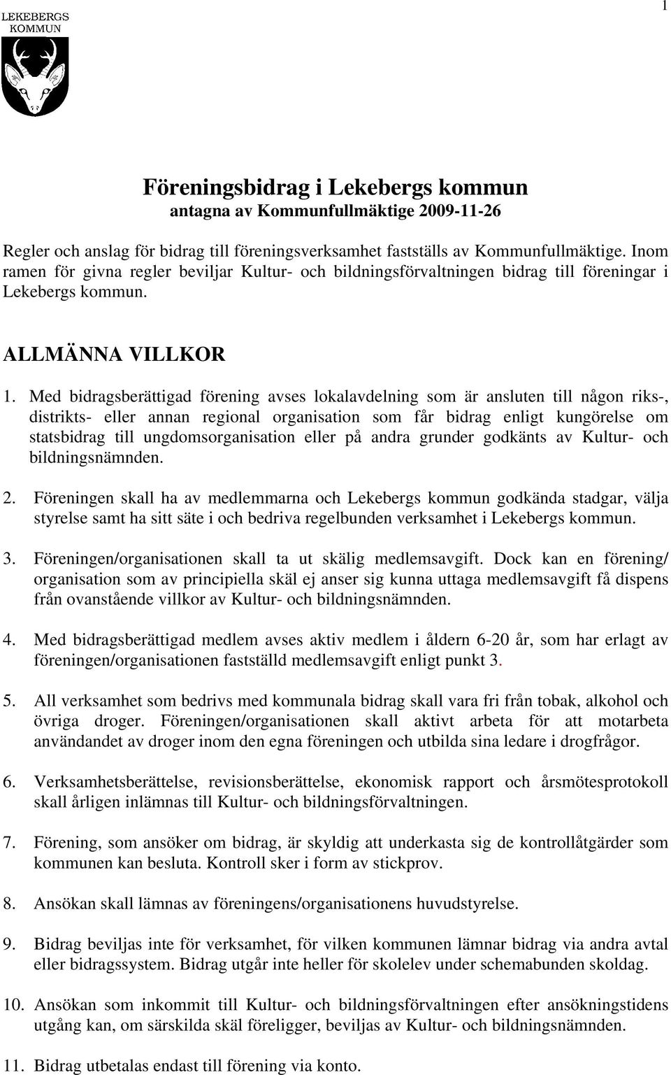 Med bidragsberättigad förening avses lokalavdelning som är ansluten till någon riks-, distrikts- eller annan regional organisation som får bidrag enligt kungörelse om statsbidrag till