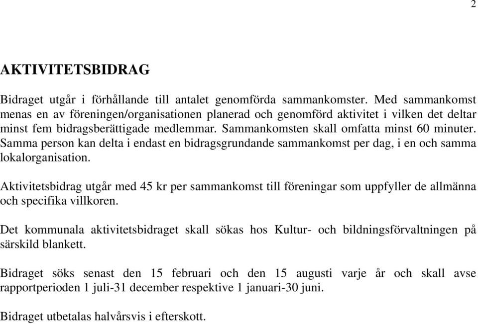 Samma person kan delta i endast en bidragsgrundande sammankomst per dag, i en och samma lokalorganisation.