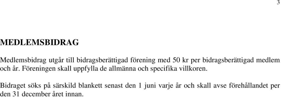 Föreningen skall uppfylla de allmänna och specifika villkoren.