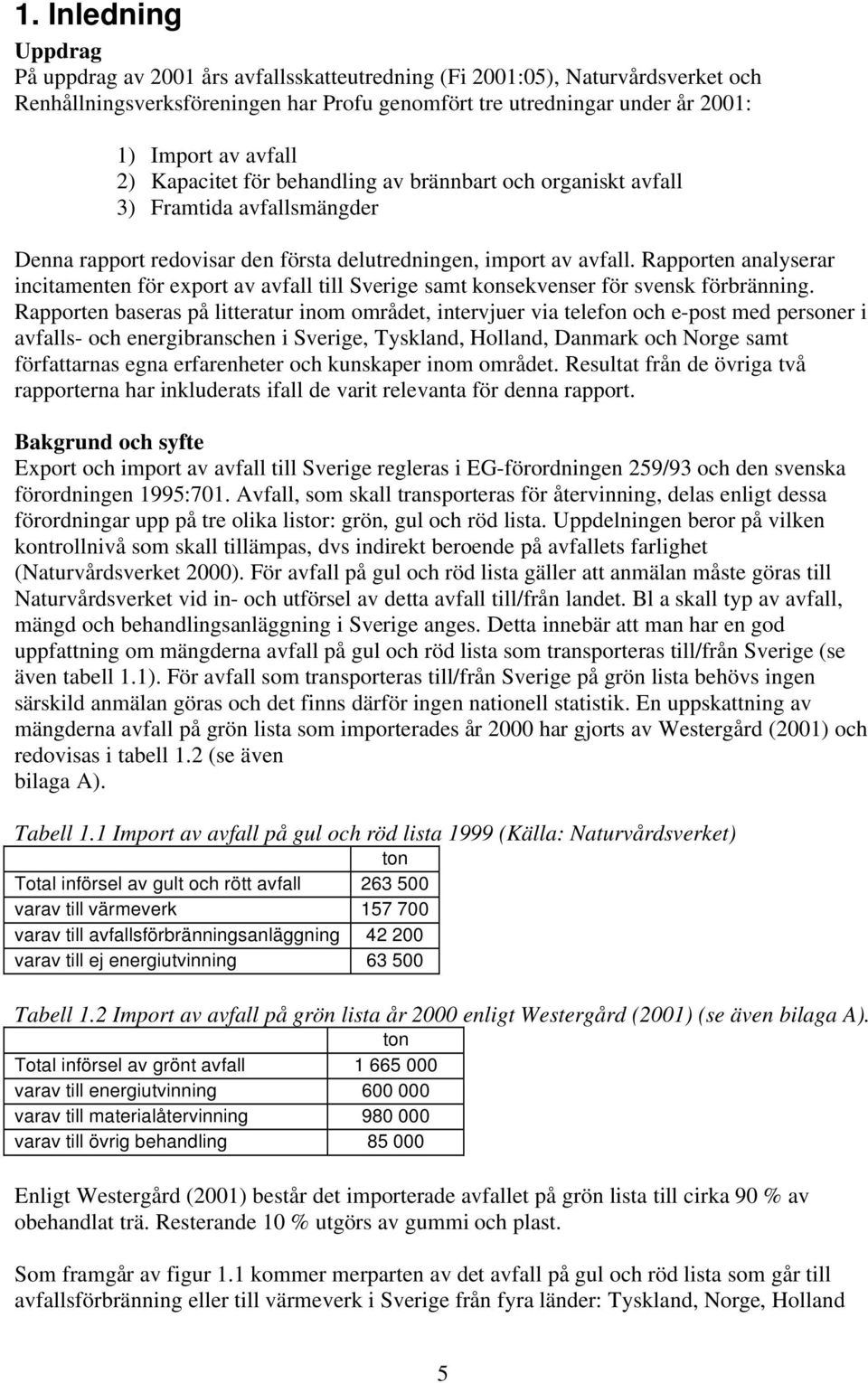 Rapporten analyserar incitamenten för export av avfall till Sverige samt konsekvenser för svensk förbränning.