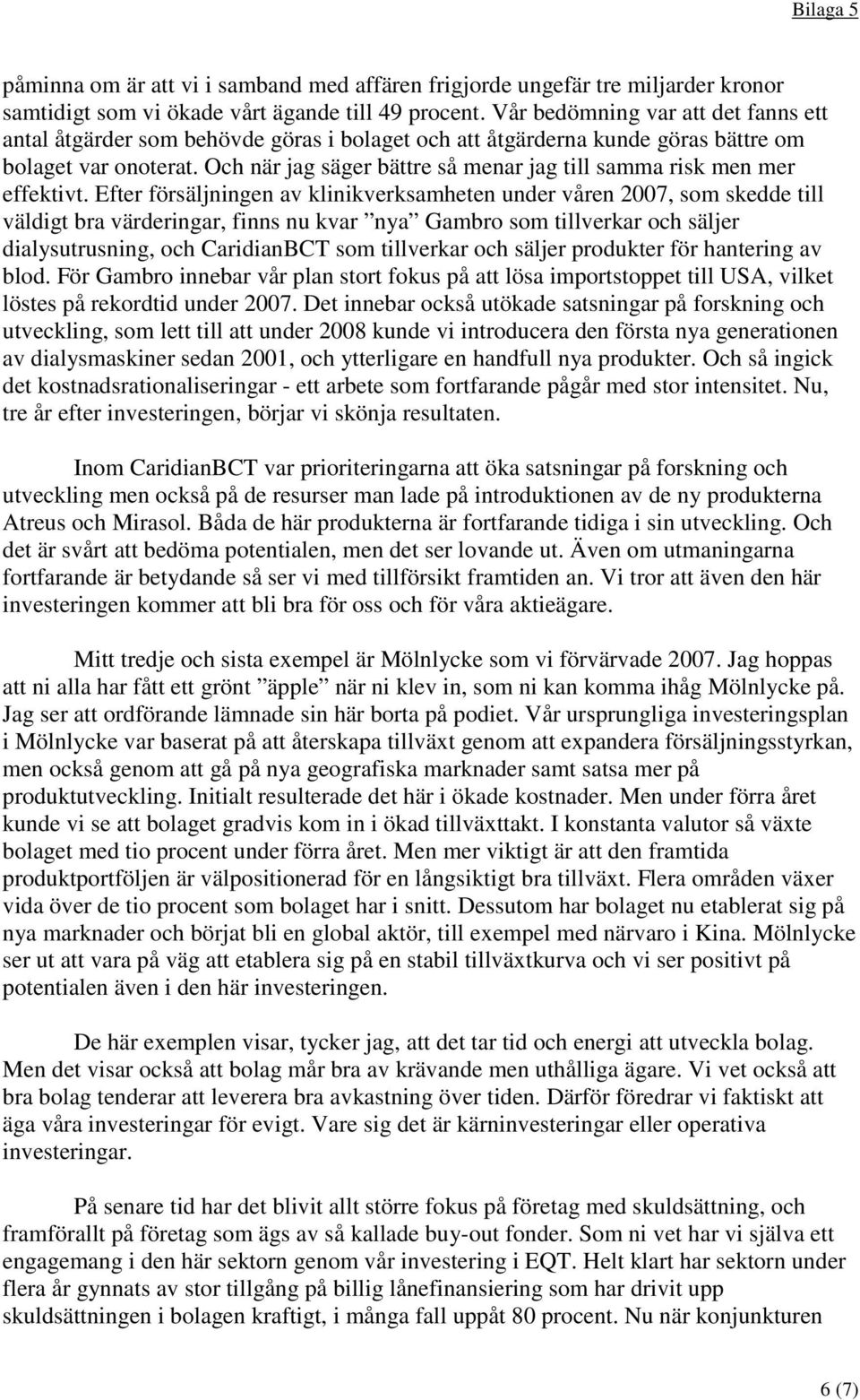 Och när jag säger bättre så menar jag till samma risk men mer effektivt.