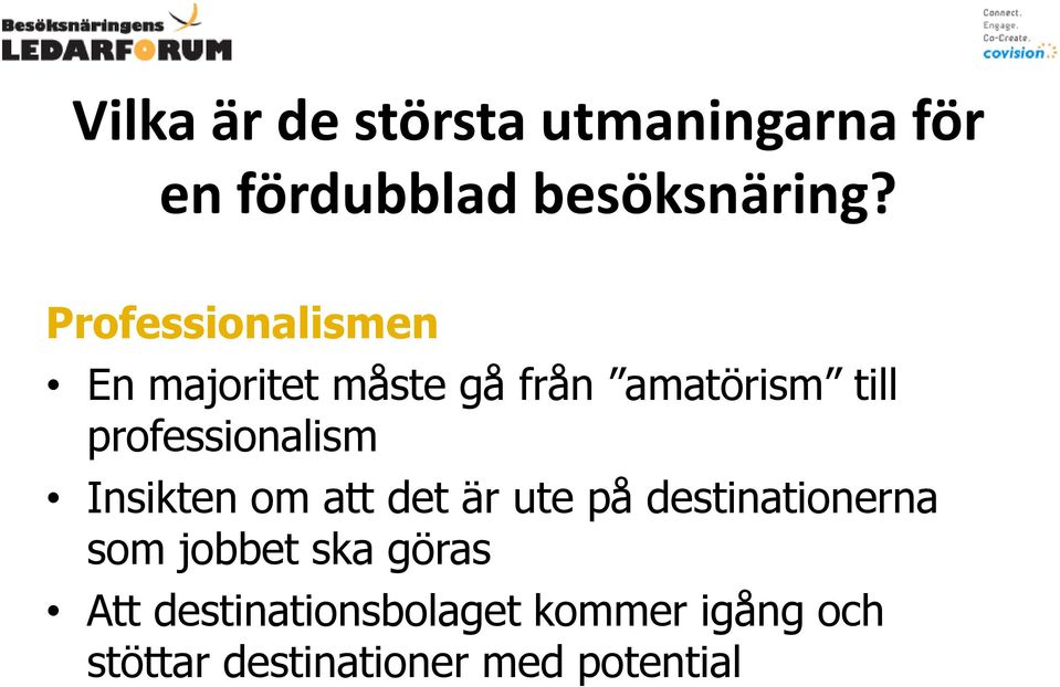 professionalism Insikten om att det är ute på destinationerna som