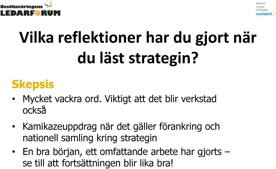 Viktigt att det blir verkstad också Kamikazeuppdrag när det gäller