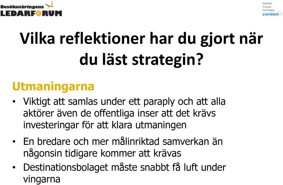 att det krävs investeringar för att klara utmaningen En bredare och mer målinriktad