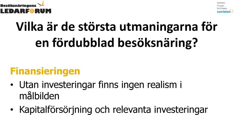 Finansieringen Utan investeringar finns