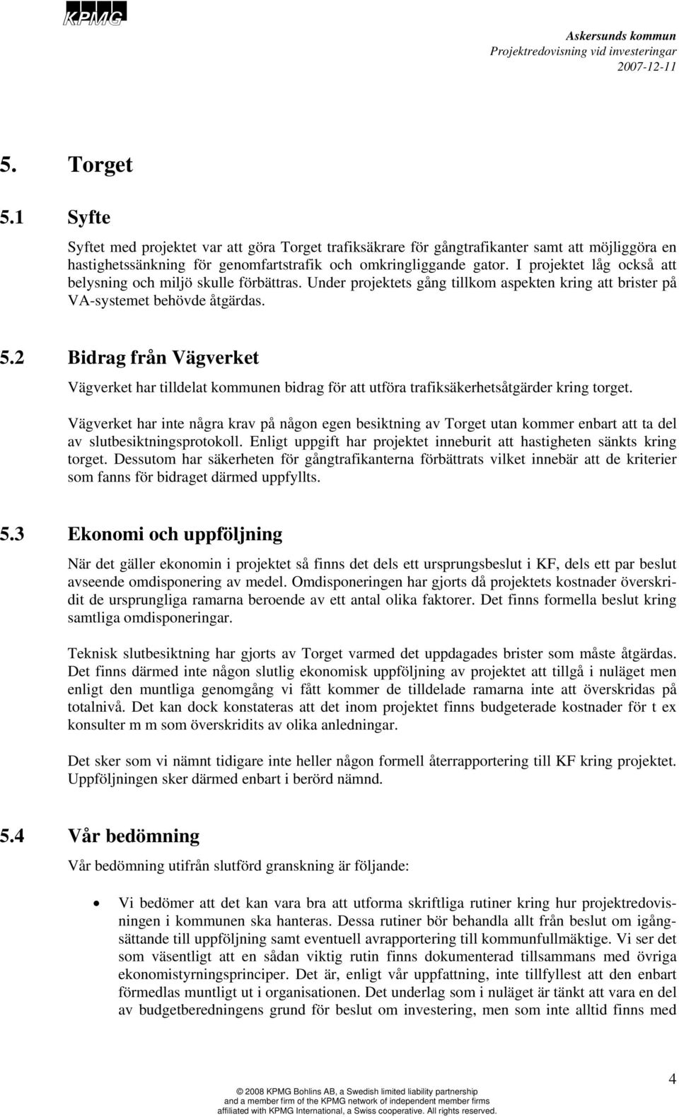 2 Bidrag från Vägverket Vägverket har tilldelat kommunen bidrag för att utföra trafiksäkerhetsåtgärder kring torget.