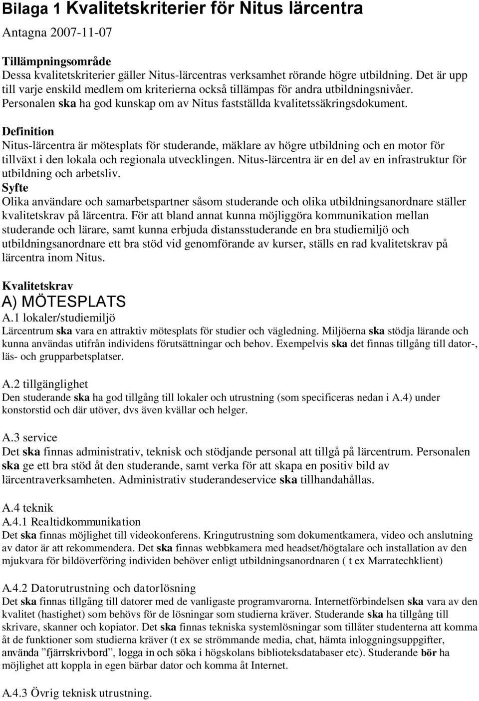 Definition Nitus-lärcentra är mötesplats för studerande, mäklare av högre utbildning och en motor för tillväxt i den lokala och regionala utvecklingen.