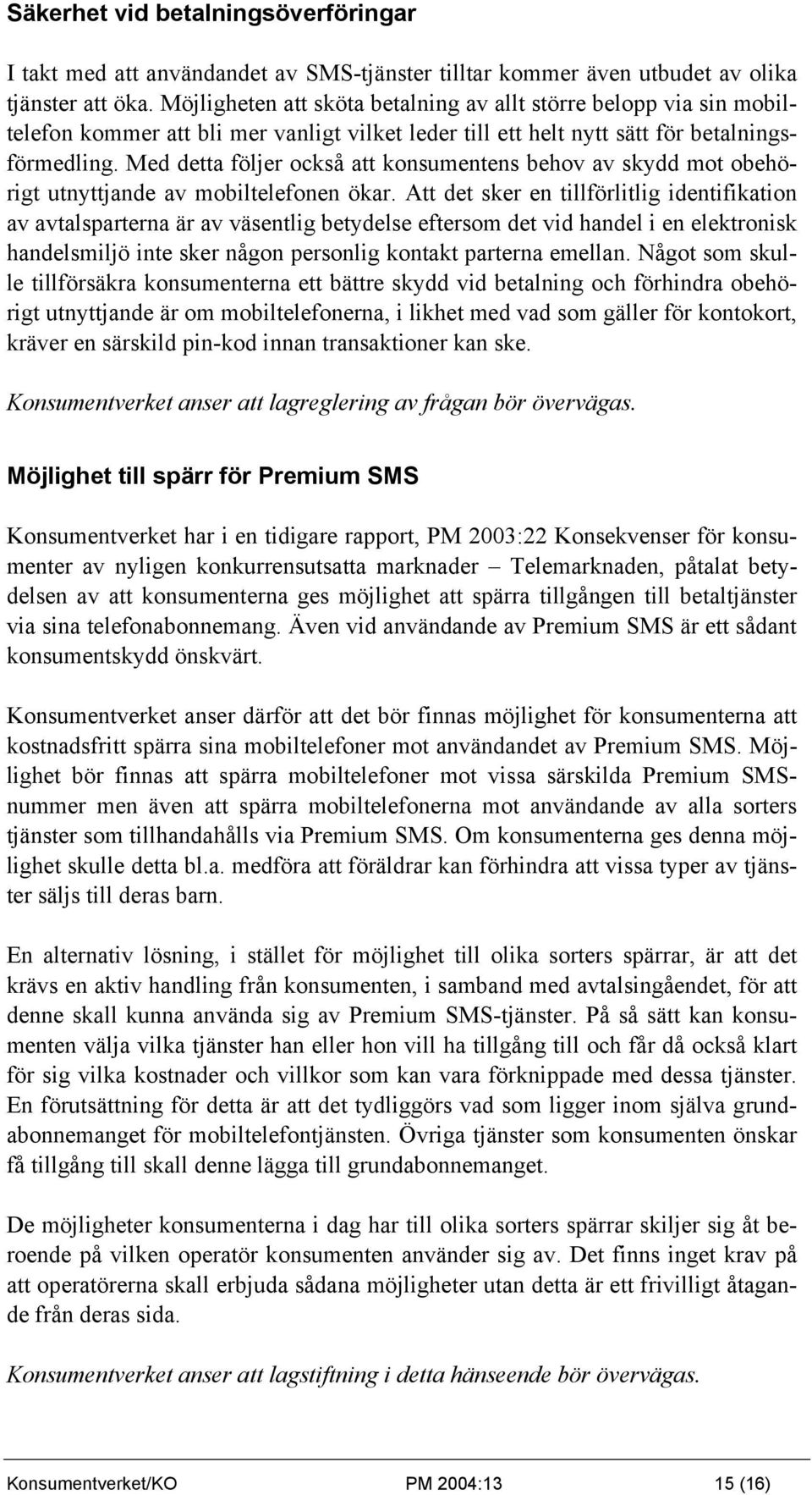 Med detta följer också att konsumentens behov av skydd mot obehörigt utnyttjande av mobiltelefonen ökar.