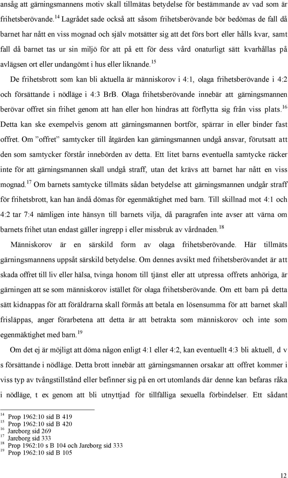 miljš fšr att pœ ett fšr dess vœrd onaturligt sštt kvarhœllas pœ avlšgsen ort eller undangšmt i hus eller liknande.