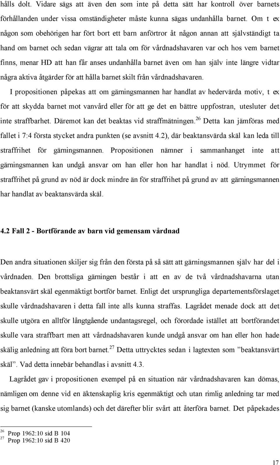 HD att han fœr anses undanhœlla barnet Šven om han sjšlv inte lšngre vidtar nœgra aktiva ŒtgŠrder fšr att hœlla barnet skilt frœn vœrdnadshavaren.
