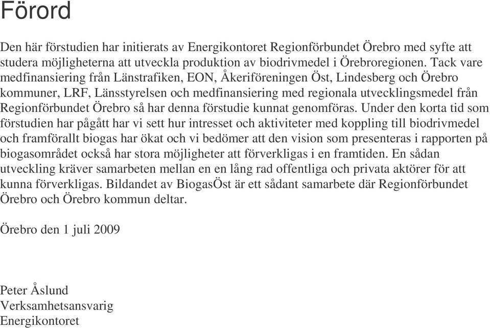 Örebro så har denna förstudie kunnat genomföras.
