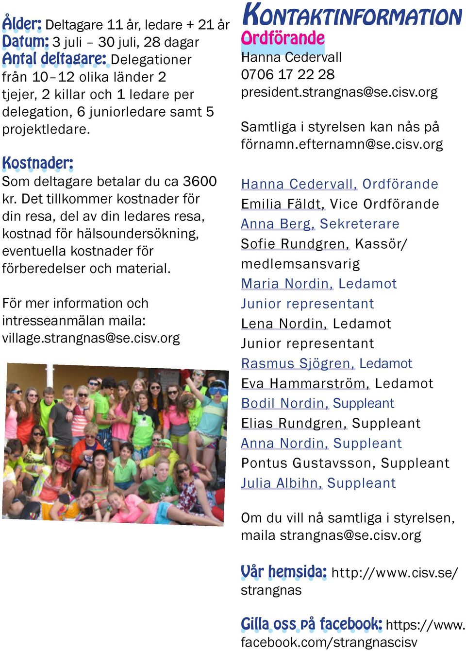 Det tillkommer kostnader för din resa, del av din ledares resa, kostnad för hälsoundersökning, eventuella kostnader för förberedelser och material.