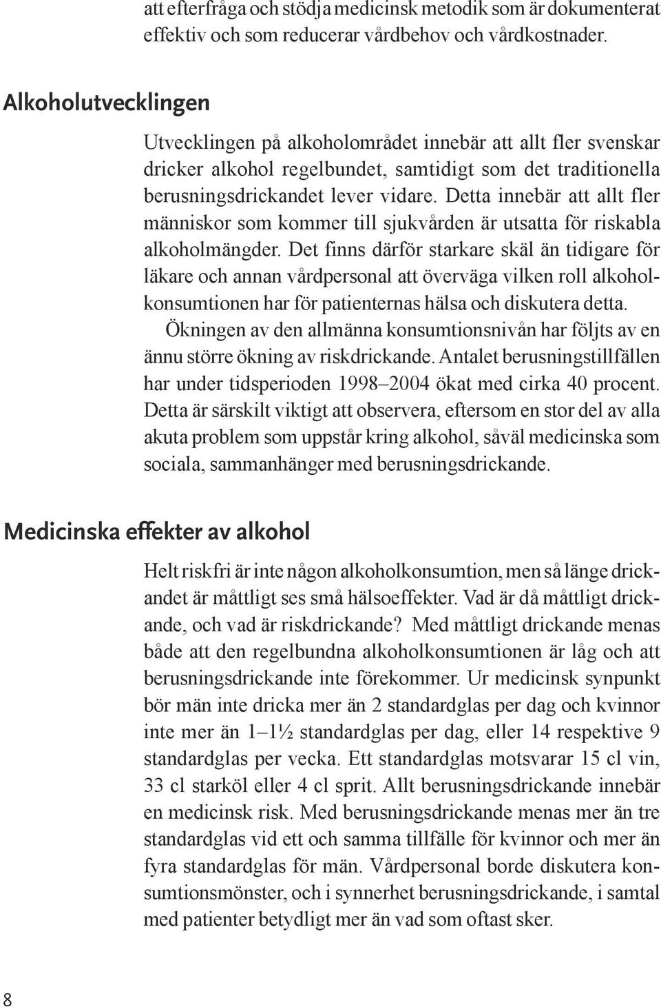 Detta innebär att allt fler människor som kommer till sjukvården är utsatta för riskabla alkoholmängder.